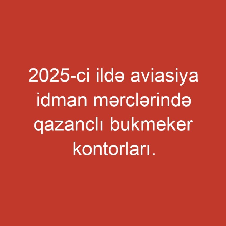 2025-ci ildə aviasiya idman mərclərində qazanclı bukmeker kontorları. Bukmekerlərin reytinqləri.