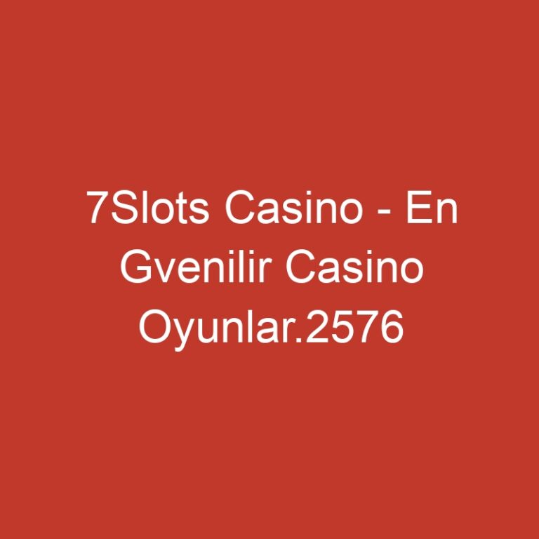 7Slots Casino – En Gvenilir Casino Oyunlar.2576