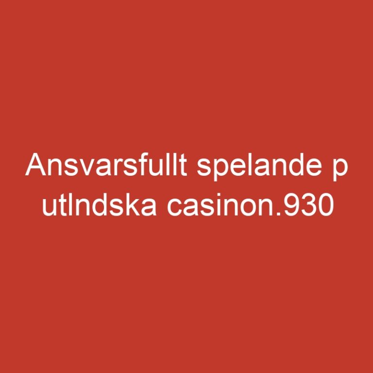 Ansvarsfullt spelande p utlndska casinon.930