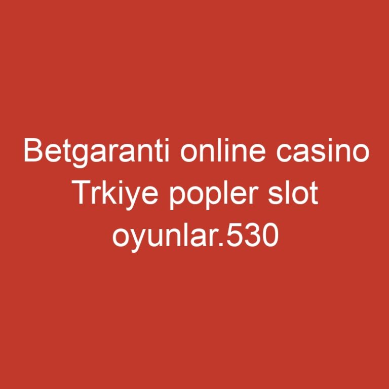 Betgaranti online casino Trkiye popler slot oyunlar.530