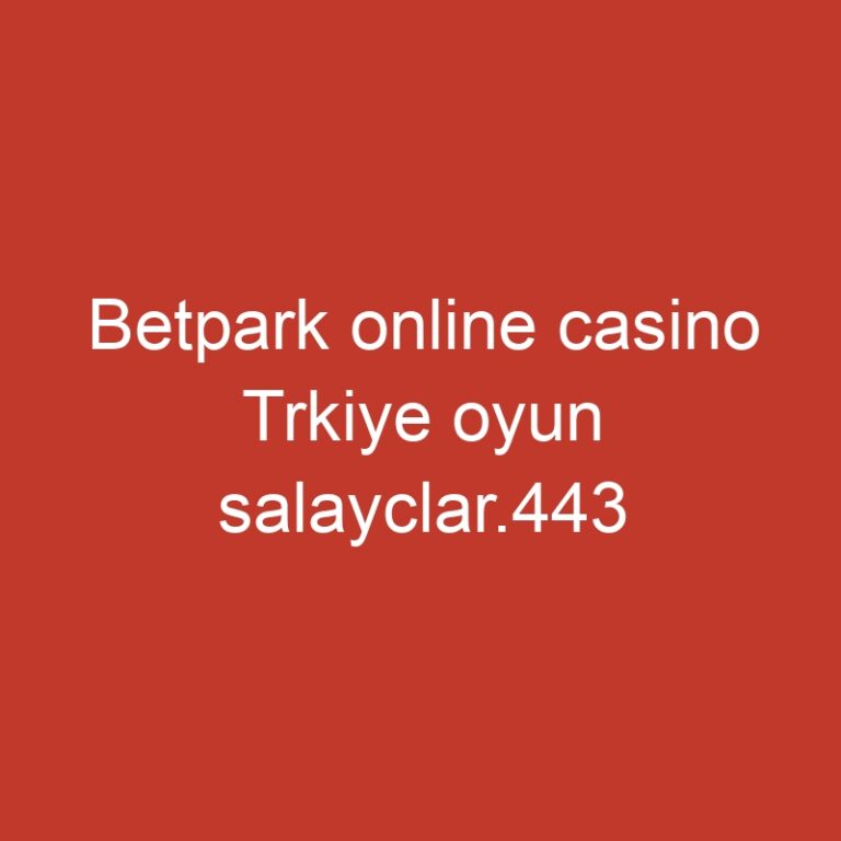 Betpark online casino Trkiye oyun salayclar.443