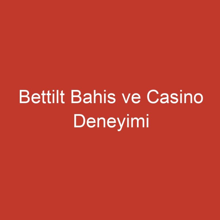 Bettilt Bahis ve Casino Deneyimi