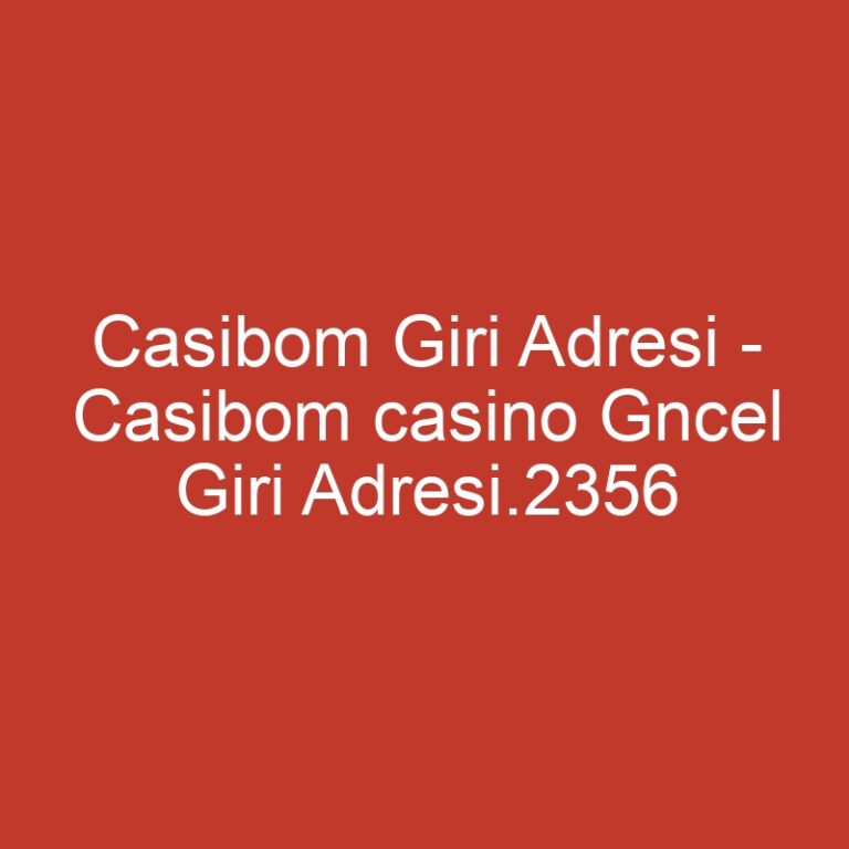 Casibom Giri Adresi – Casibom casino Gncel Giri Adresi.2356