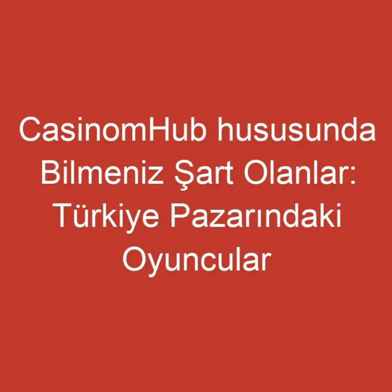 CasinomHub hususunda Bilmeniz Şart Olanlar: Türkiye Pazarındaki Oyuncular İçin Bütüncül İnternet Üzerinden Casino Özeti
