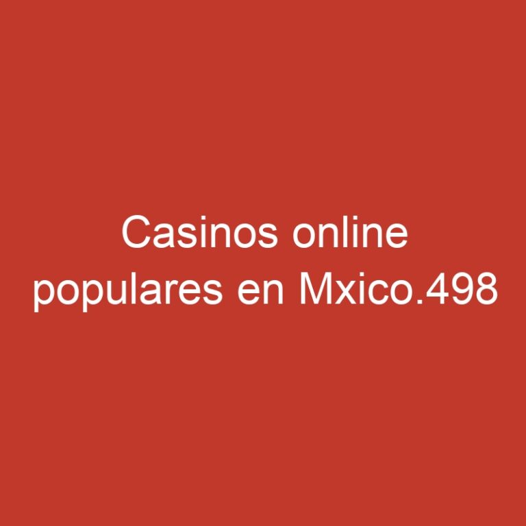 Casinos online populares en Mxico.498