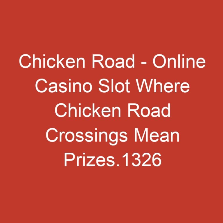 Chicken Road – Online Casino Slot Where Chicken Road Crossings Mean Prizes.1326
