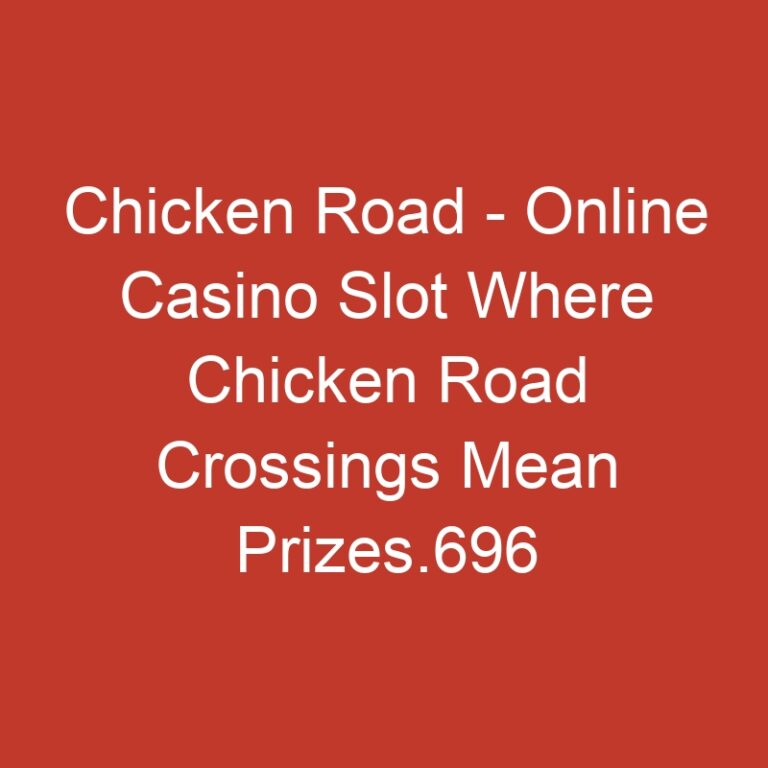 Chicken Road – Online Casino Slot Where Chicken Road Crossings Mean Prizes.696