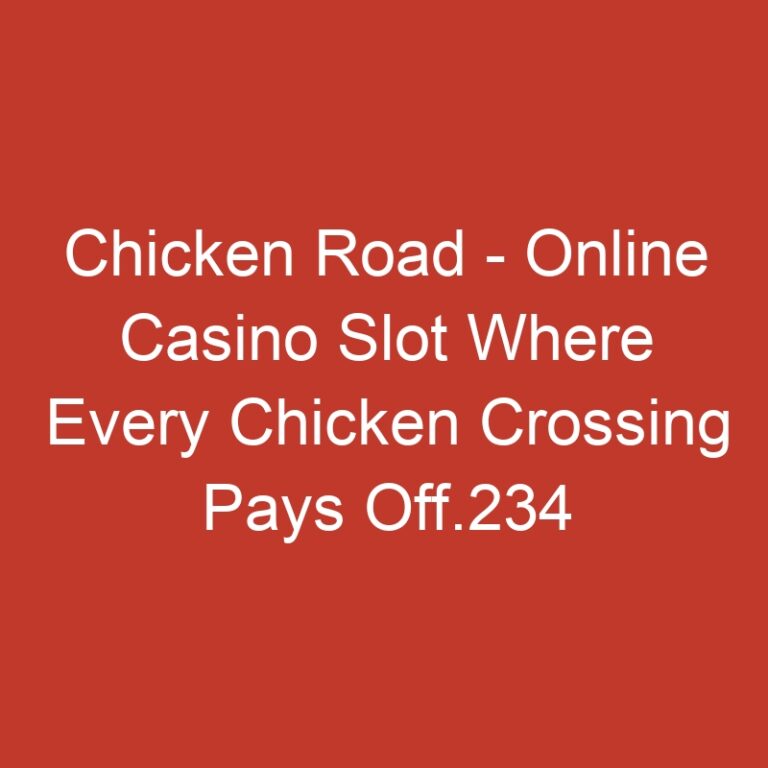 Chicken Road – Online Casino Slot Where Every Chicken Crossing Pays Off.234