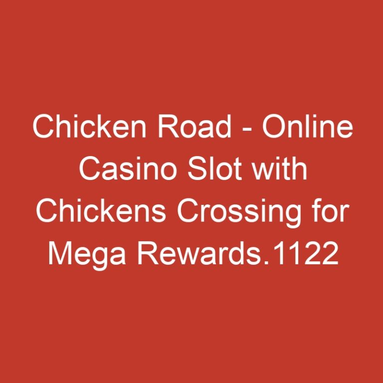 Chicken Road – Online Casino Slot with Chickens Crossing for Mega Rewards.1122