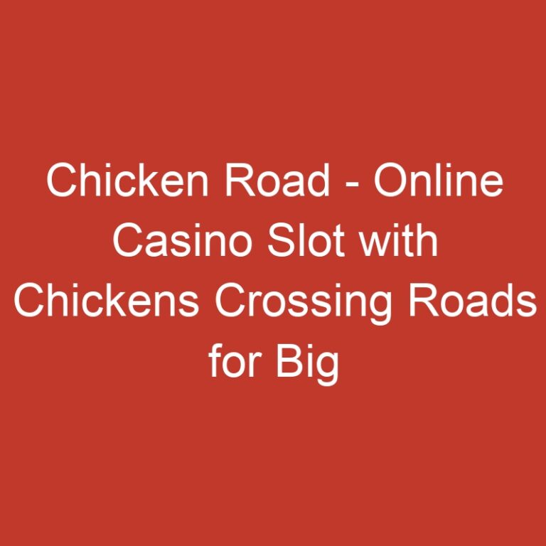 Chicken Road – Online Casino Slot with Chickens Crossing Roads for Big Jackpots.1522