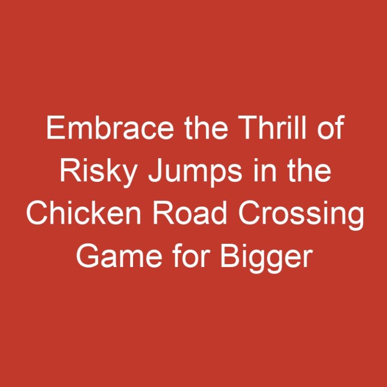 Embrace the Thrill of Risky Jumps in the Chicken Road Crossing Game for Bigger Wins!