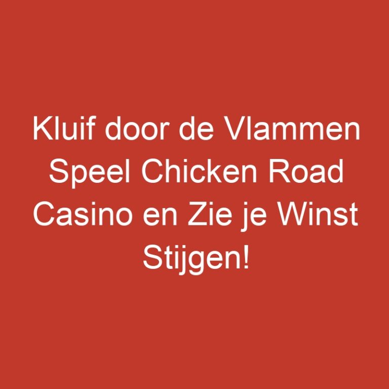 Kluif door de Vlammen Speel Chicken Road Casino en Zie je Winst Stijgen!