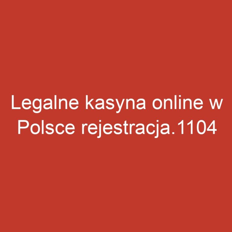 Legalne kasyna online w Polsce rejestracja.1104