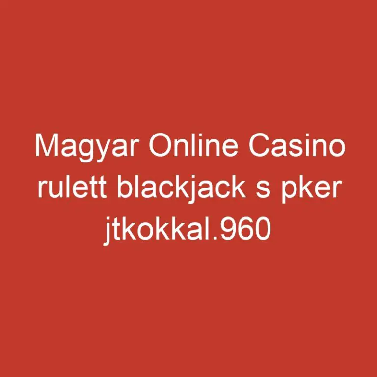 Magyar Online Casino rulett blackjack s pker jtkokkal.960