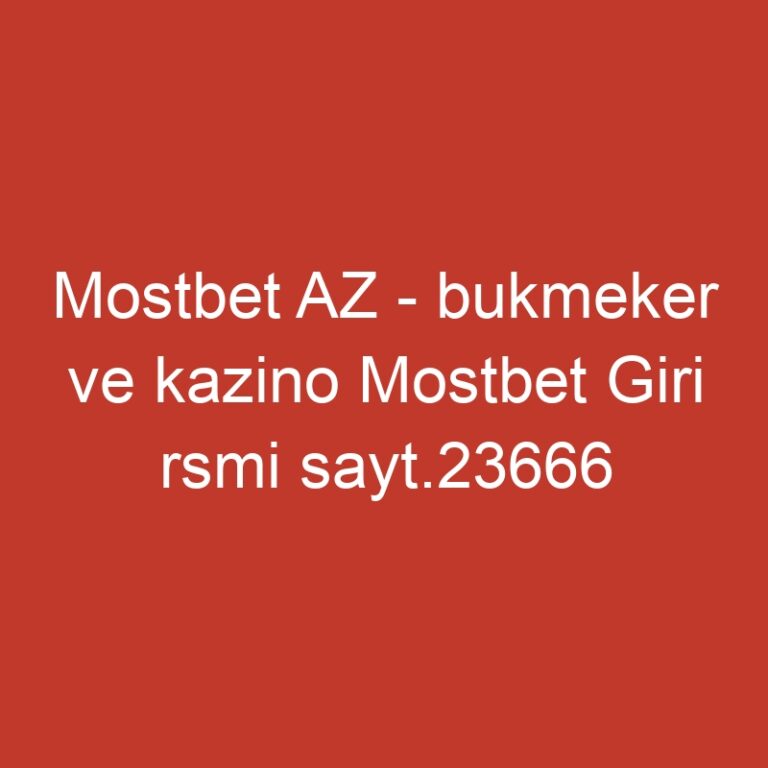 Mostbet AZ – bukmeker ve kazino Mostbet Giri rsmi sayt.23666