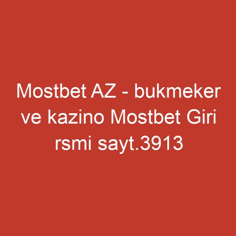 Mostbet AZ – bukmeker ve kazino Mostbet Giri rsmi sayt.3913