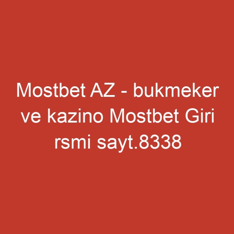 Mostbet AZ – bukmeker ve kazino Mostbet Giri rsmi sayt.8338