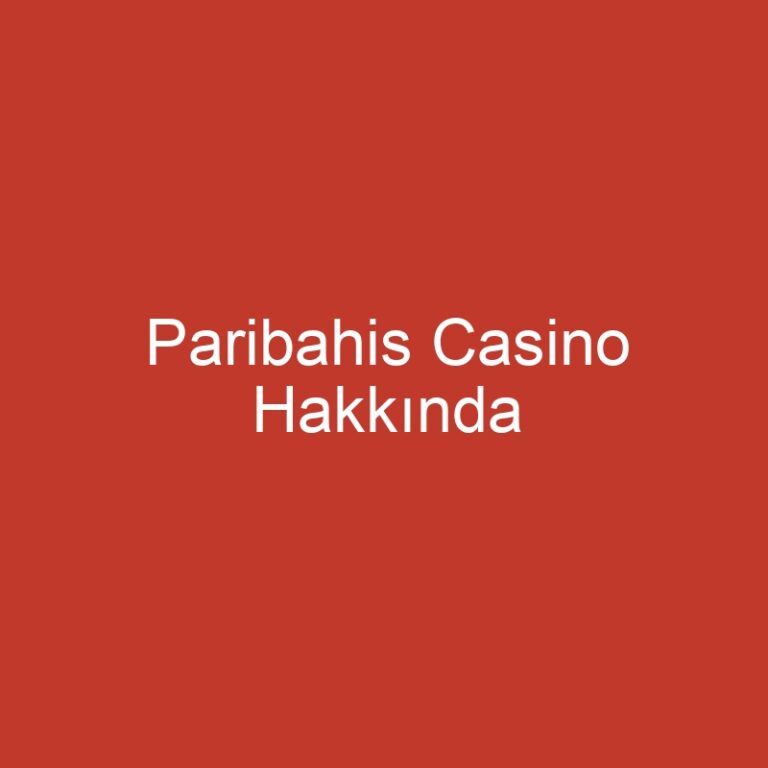 Paribahis Casino Hakkında