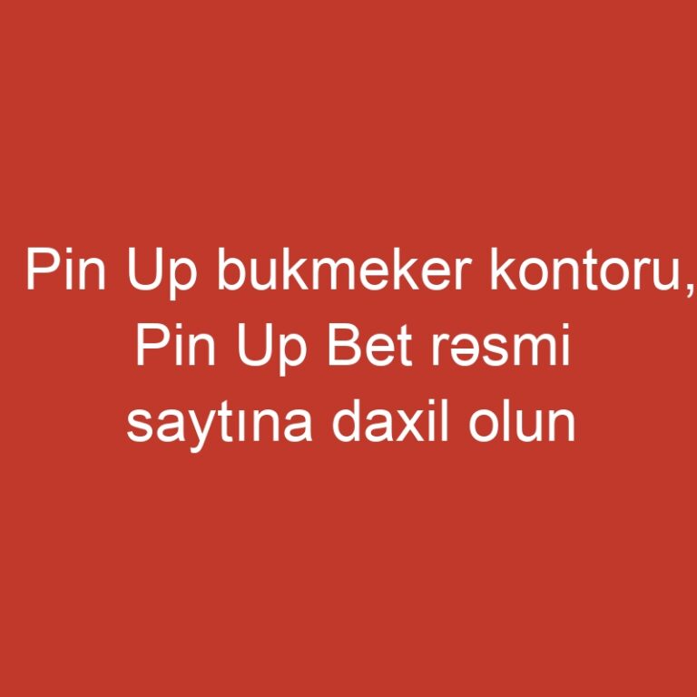 Pin Up bukmeker kontoru, Pin Up Bet rəsmi saytına daxil olun