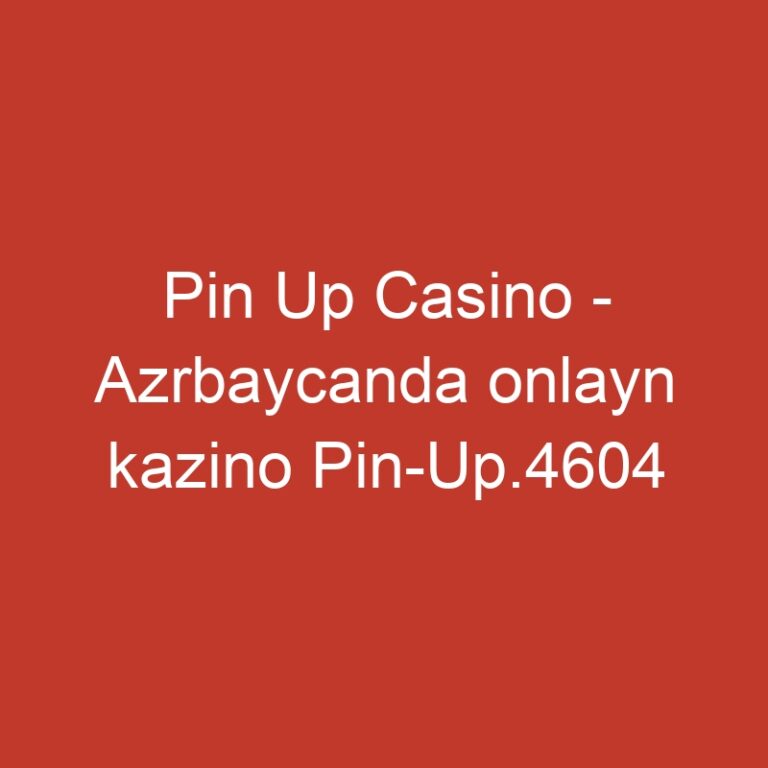 Pin Up Casino – Azrbaycanda onlayn kazino Pin-Up.4604