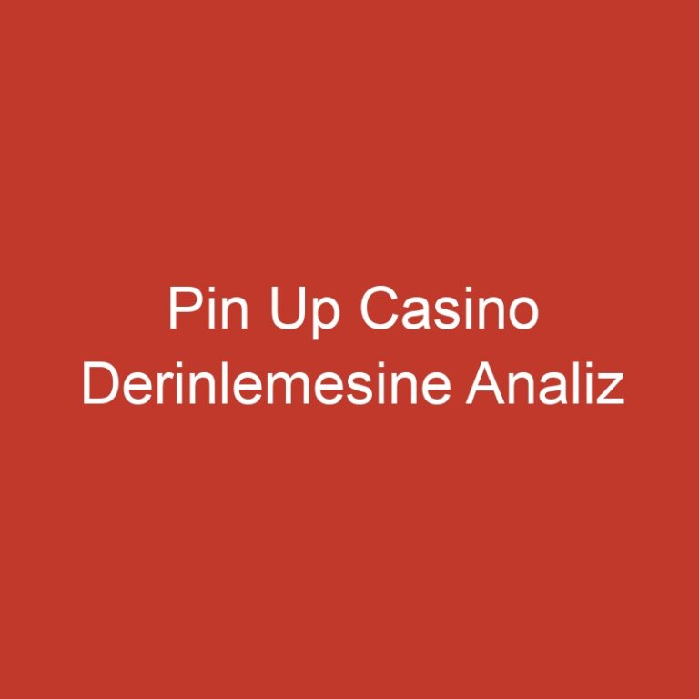 Pin Up Casino Derinlemesine Analiz