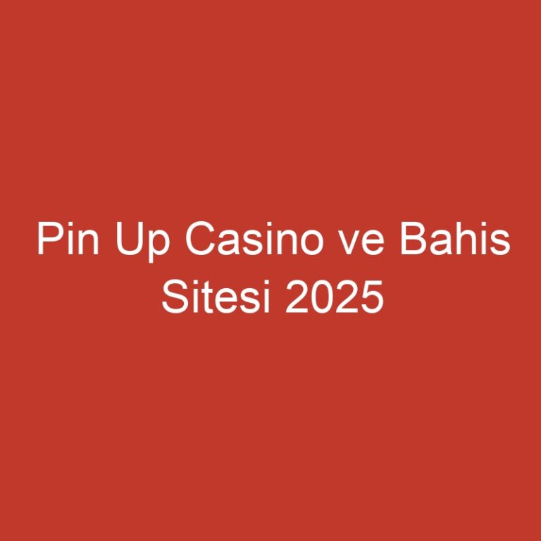 Pin Up Casino ve Bahis Sitesi 2025