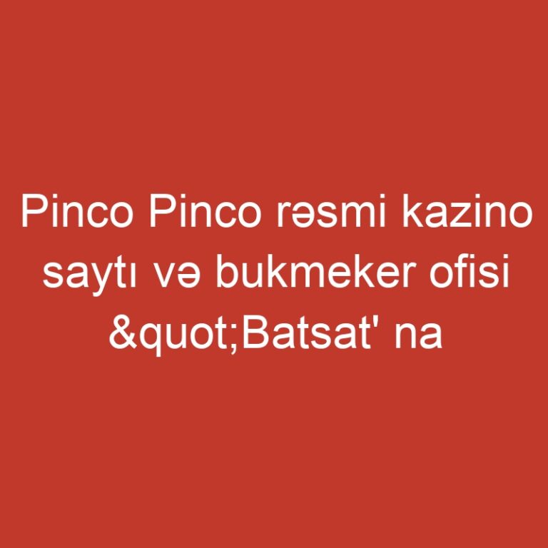 Pinco Pinco rəsmi kazino saytı və bukmeker ofisi "Batsat' na sredni" (Pul üçün döyün)
