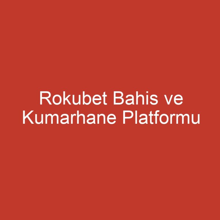 Rokubet Bahis ve Kumarhane Platformu