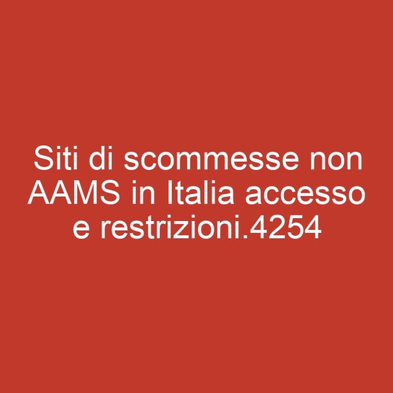 Siti di scommesse non AAMS in Italia accesso e restrizioni.4254