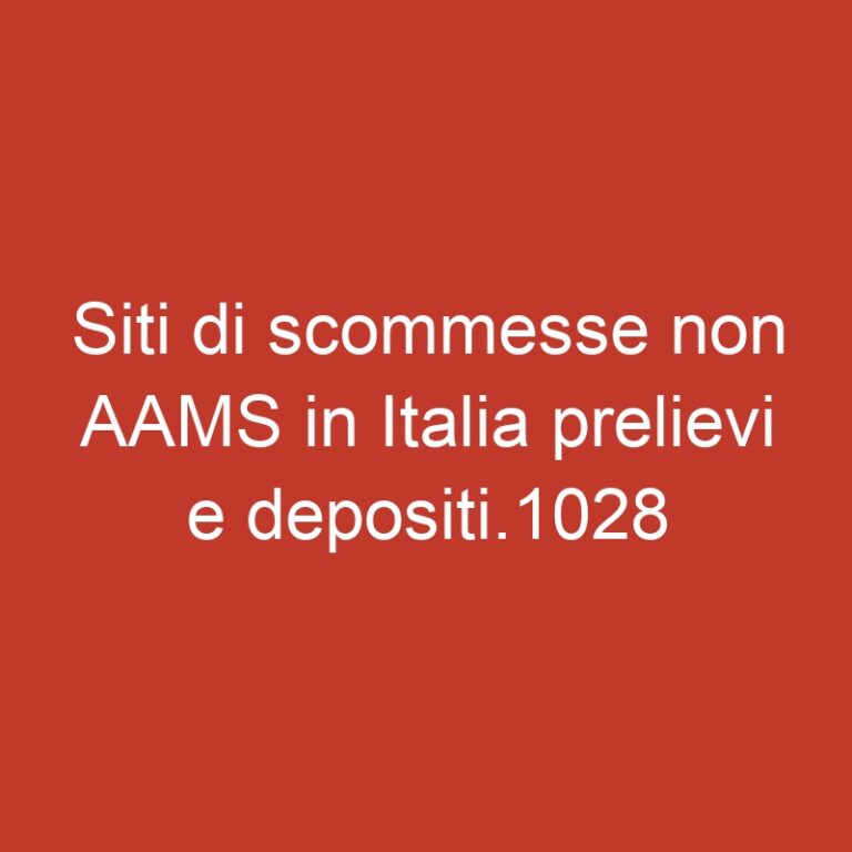 Siti di scommesse non AAMS in Italia prelievi e depositi.1028