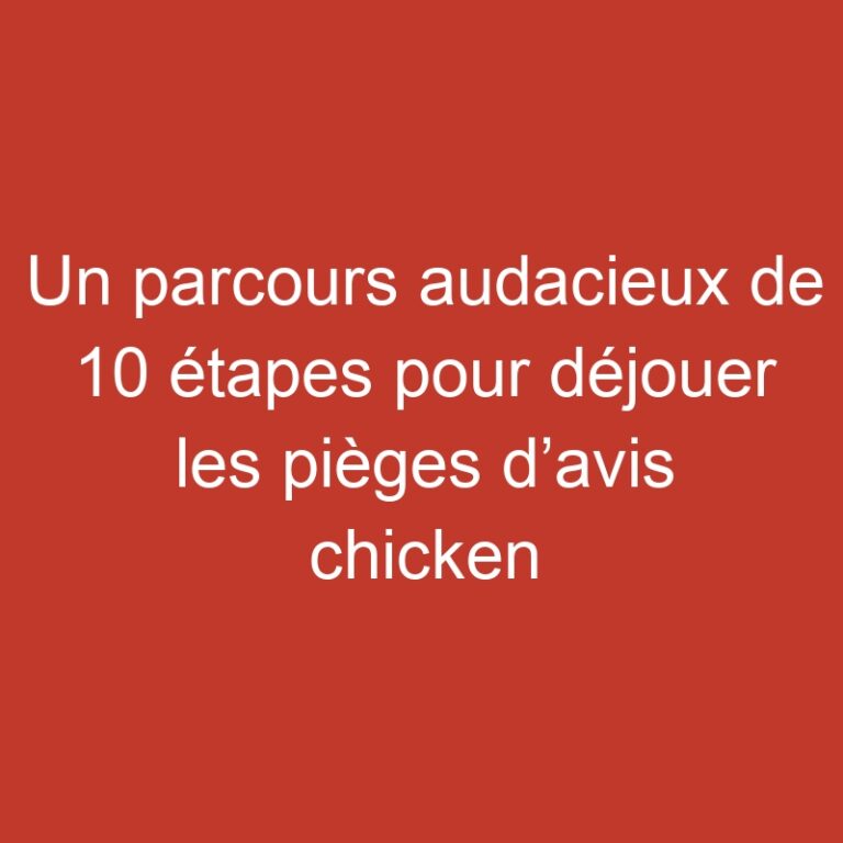 Un parcours audacieux de 10 étapes pour déjouer les pièges d’avis chicken road avant que la chaleur
