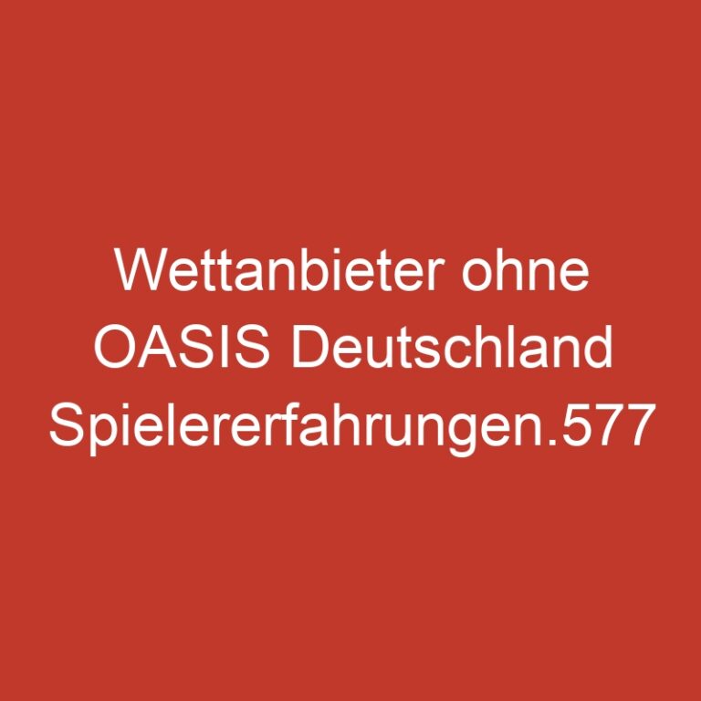 Wettanbieter ohne OASIS Deutschland Spielererfahrungen.577