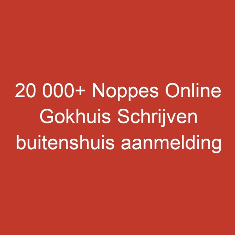 20 000+ Noppes Online Gokhuis Schrijven buitenshuis aanmelding
