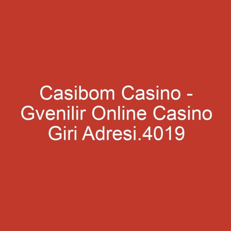 Casibom Casino – Gvenilir Online Casino Giri Adresi.4019