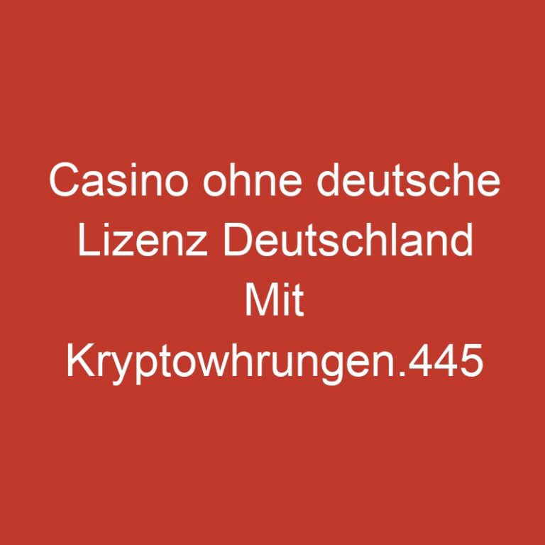 Casino ohne deutsche Lizenz Deutschland Mit Kryptowhrungen.445