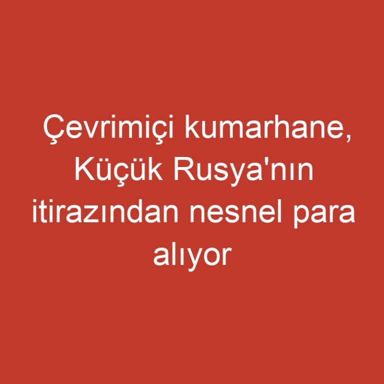 Çevrimiçi kumarhane, Küçük Rusya'nın itirazından nesnel para alıyor