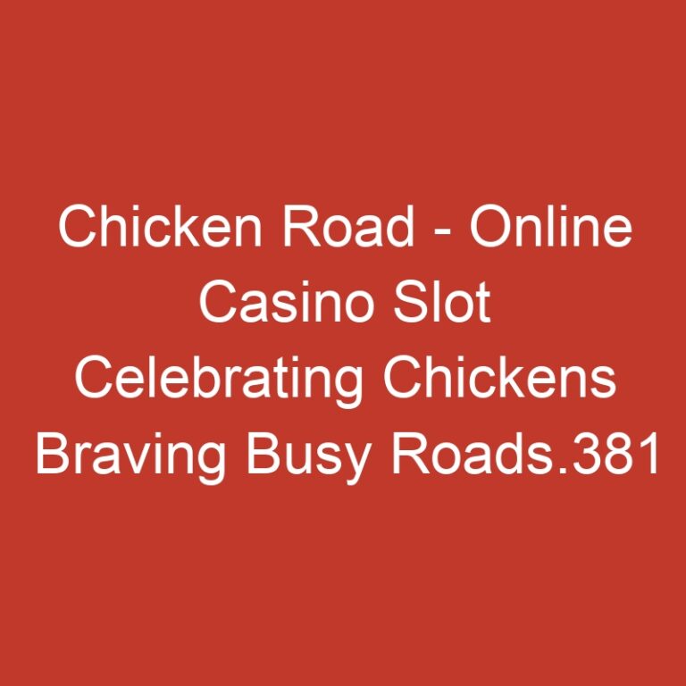 Chicken Road – Online Casino Slot Celebrating Chickens Braving Busy Roads.381