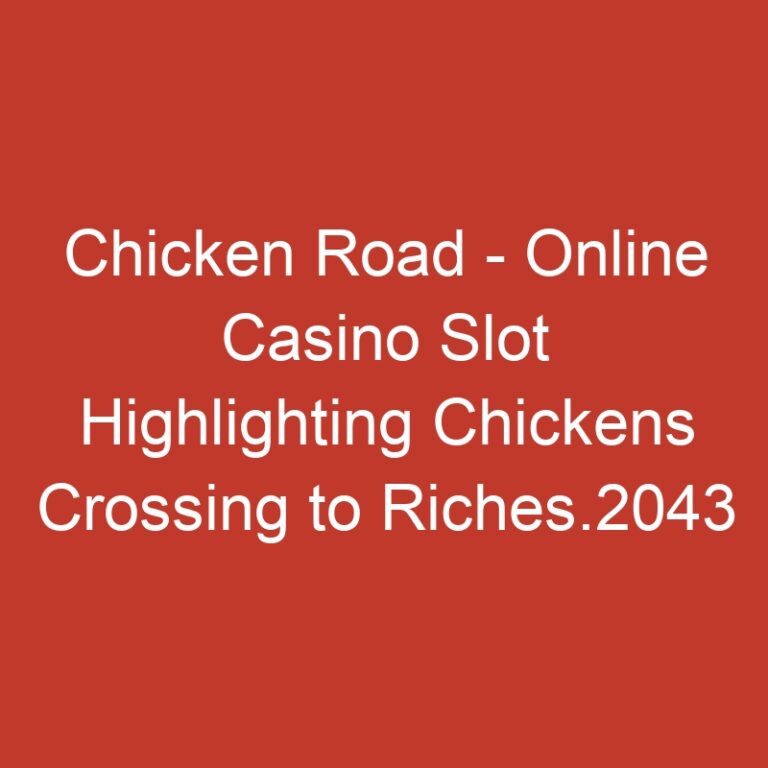 Chicken Road – Online Casino Slot Highlighting Chickens Crossing to Riches.2043