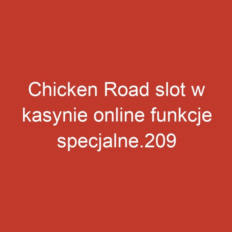 Chicken Road slot w kasynie online funkcje specjalne.209