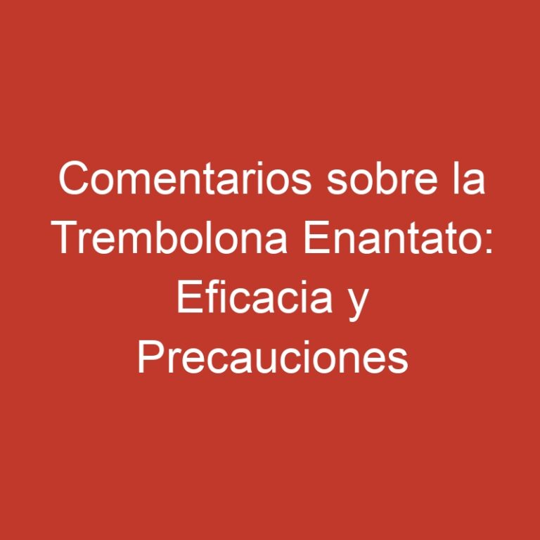 Comentarios sobre la Trembolona Enantato: Eficacia y Precauciones