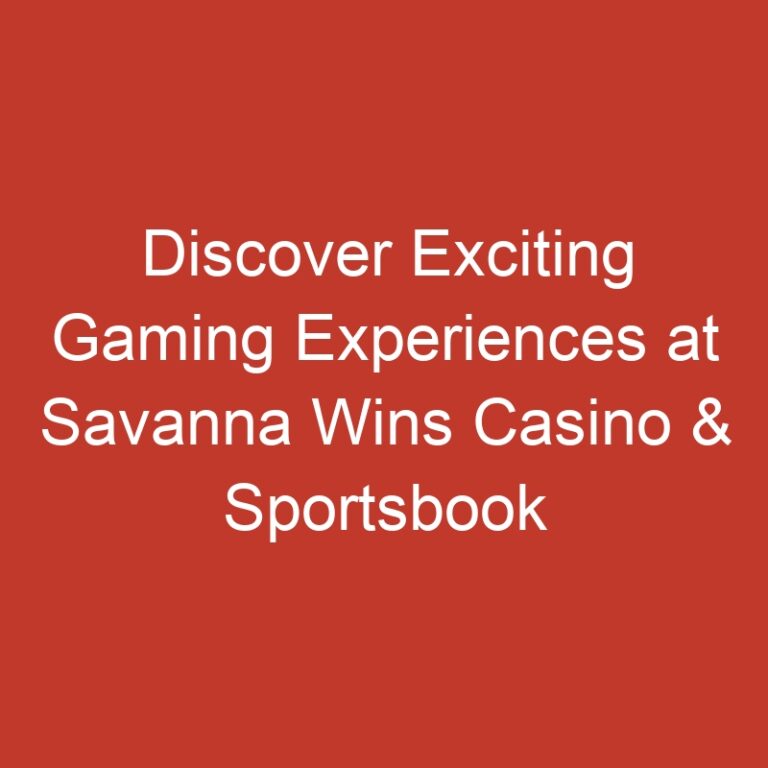 Discover Exciting Gaming Experiences at Savanna Wins Casino & Sportsbook