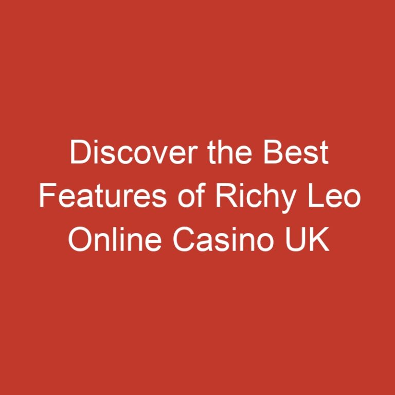 Discover the Best Features of Richy Leo Online Casino UK