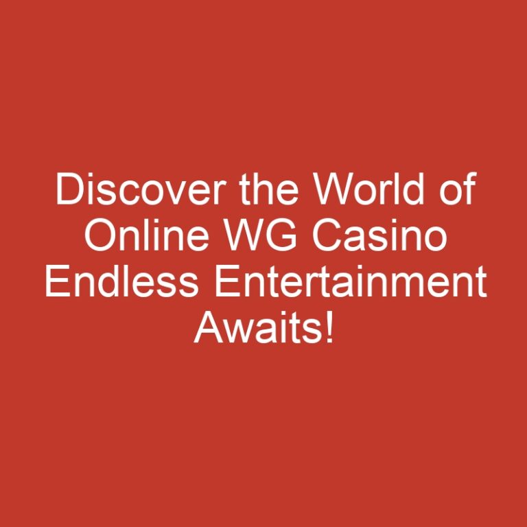 Discover the World of Online WG Casino Endless Entertainment Awaits!