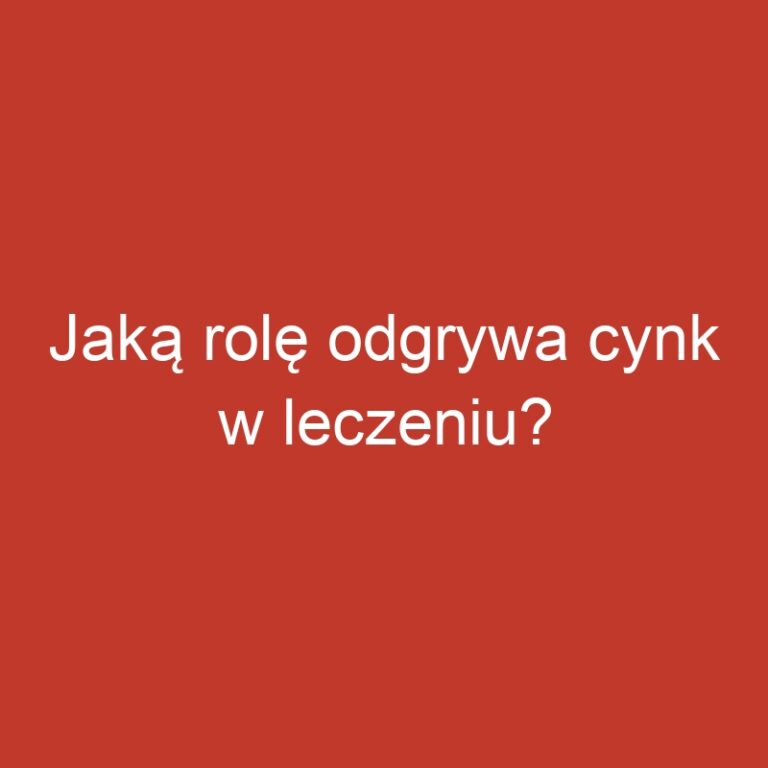 Jaką rolę odgrywa cynk w leczeniu?