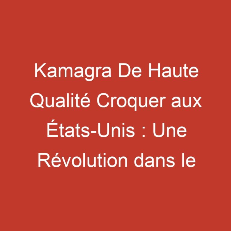 Kamagra De Haute Qualité Croquer aux États-Unis : Une Révolution dans le Bodybuilding