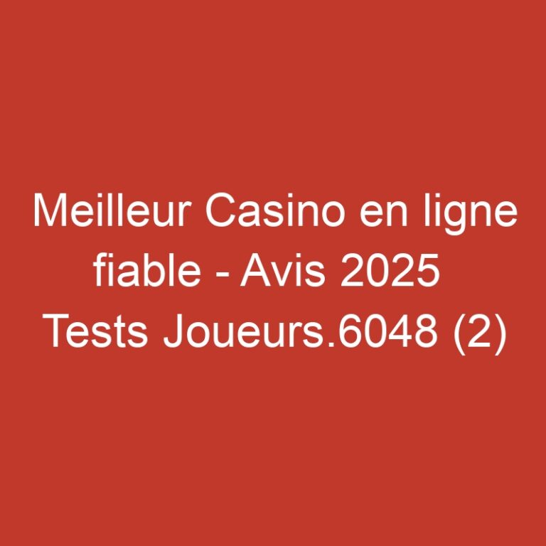 Meilleur Casino en ligne fiable – Avis 2025  Tests Joueurs.6048 (2)