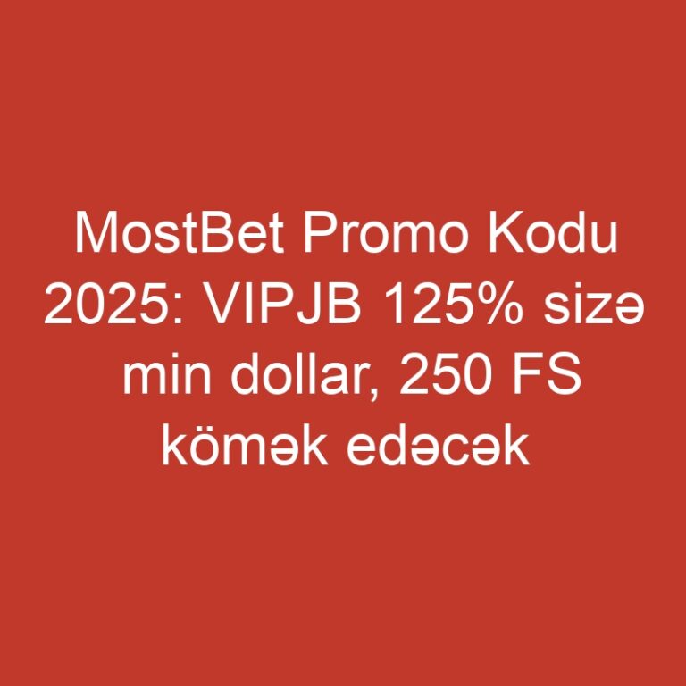 MostBet Promo Kodu 2025: VIPJB 125% sizə min dollar, 250 FS kömək edəcək