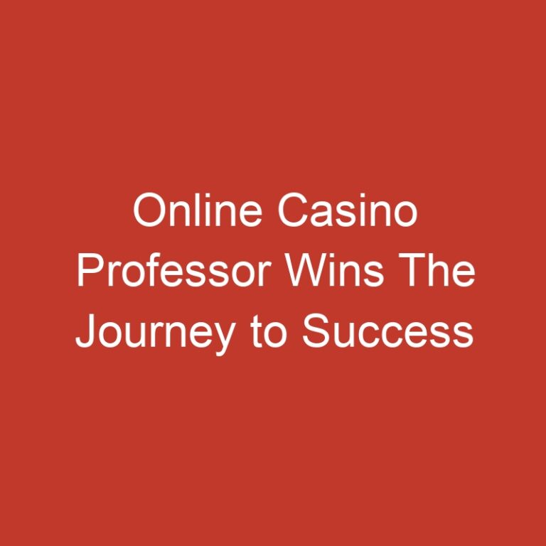 Online Casino Professor Wins The Journey to Success