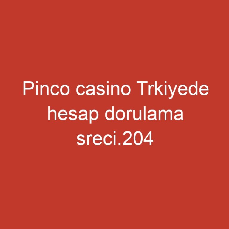 Pinco casino Trkiyede hesap dorulama sreci.204