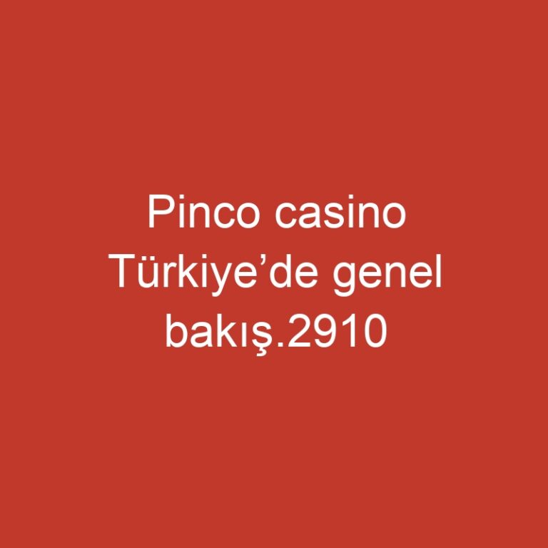 Pinco casino Türkiye’de genel bakış.2910